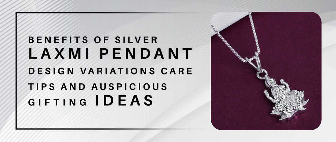 Benefits of Silver Laxmi Pendant: Design Variations, Care Tips, and Auspicious Gifting Ideas